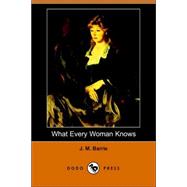 What Every Woman Knows : A Comedy