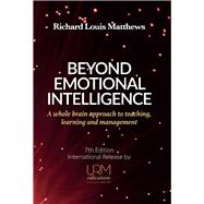 Beyond Emotional Intelligence A Whole Brain Approach to Teaching, Learning and Management