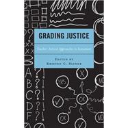 Grading Justice Teacher-Activist Approaches to Assessment