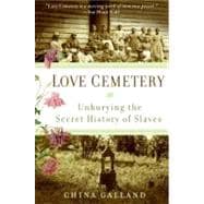 Love Cemetery : Unburying the Secret History of Slaves