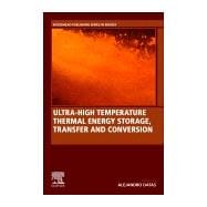 Ultra-high Temperature Thermal Energy Storage, Transfer and Conversion