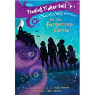 Finding Tinker Bell #5: To the Forgotten Castle (Disney: The Never Girls)