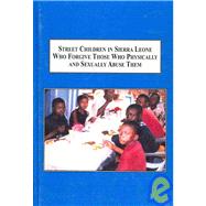 Street Children in Sierra Leone Who Forgive Those Who Physically and Sexually Abuse Them: A Quantitative and Qualitative Analysis
