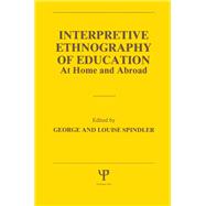 Interpretive Ethnography of Education at Home and Abroad