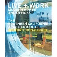 Live and Work : Modern Homes and Offices - The Southern California Architecture of Shubin and Donaldson