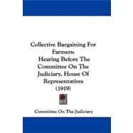 Collective Bargaining for Farmers : Hearing Before the Committee on the Judiciary, House of Representatives (1919)