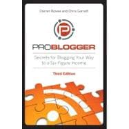 ProBlogger Secrets for Blogging Your Way to a Six-Figure Income