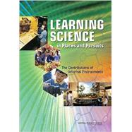 Learning Science in Informal Environments : People, Places, and Pursuits