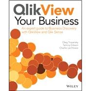 QlikView Your Business An Expert Guide to Business Discovery with QlikView and Qlik Sense