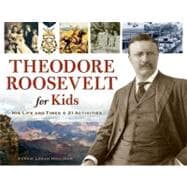 Theodore Roosevelt for Kids His Life and Times, 21 Activities