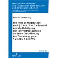 Die reine Beitragszusage nach § 1 Abs. 2 Nr. 2a BetrAVG und die Beteiligung der Tarifvertragsparteien an deren Durchfuehrung und Steuerung gem. § 21 Abs. 1 BetrAVG
