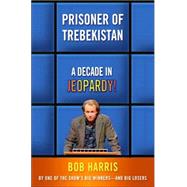 Prisoner of Trebekistan : A Decade in Jeopardy!