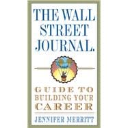 The Wall Street Journal Guide to Building Your Career