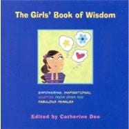 The Girls' Book of Wisdom Empowering, Inspirational Quotes From Over 400 Fabulous Females