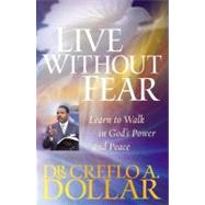 Live Without Fear : Learn to Walk in God's Power and Peace