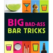 Big Bad-ass Bar Tricks