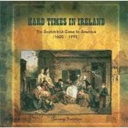 Hard Times in Ireland: The Scotch-Irish Come to America (1603-1775)