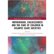 Motherhood, Childlessness and the Care of Children in Atlantic Slave Societies