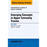 Emerging Concepts in Upper Extremity Trauma: An Issue of Orthopedic Clinics