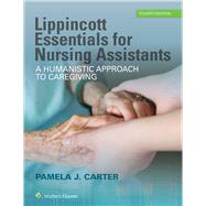 Lippincott Essentials for Nursing Assistants A Humanistic Approach to Caregiving