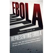 Representing Ebola Culture, Law, and Public Discourse about the 2013–2015 West African Ebola Outbreak