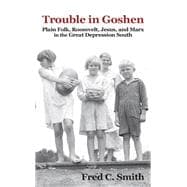 Trouble in Goshen: Plain Folk, Roosevelt, Jesus, and Marx in the Great Depression South