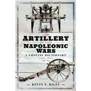 Artillery of the Napoleonic Wars: A Concise Dictionary, 1792–1815