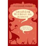 Laughing Without an Accent : Adventures of an Iranian American, at Home and Abroad