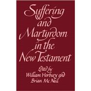 Suffering and Martyrdom in the New Testament: Studies presented to G. M. Styler by the Cambridge New Testament Seminar