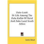 Zulu-Land : Or Life among the Zulu-Kafirs of Natal and Zulu-Land South Africa