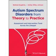 Autism Spectrum Disorders from Theory to Practice Assessment and Intervention Tools Across the Lifespan