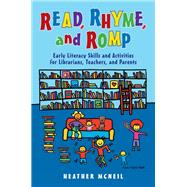 Read, Rhyme, and Romp : Early Literacy Skills and Activities for Librarians, Teachers, and Parents