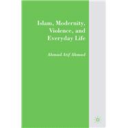Islam, Modernity, Violence, and Everyday Life