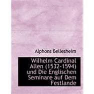 Wilhelm Cardinal Allen (1532-1594) Und Die Englischen Seminare Auf Dem Festlande
