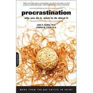 Procrastination Why You Do It, What To Do About It