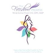 The Freedom Promise: 7 Steps to Stop Fearing What Food Will Do to You and Start Embracing What It Can Do for You
