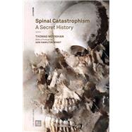 Spinal Catastrophism A Secret History