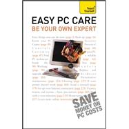 Easy PC Care: Be Your Own Expert: A Teach Yourself Guide