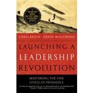 Launching a Leadership Revolution : Mastering the Five Levels of Influence