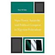 State Power, Autarchy, and Political Conquest in Nigerian Federalism