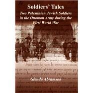 Soldiers' Tales Two Palestinian Jewish Soldiers in the Ottoman Army during the First World War