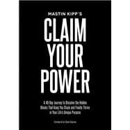 Claim Your Power A 40-Day Journey to Dissolve the Hidden Trauma That's Kept You Stuck and Finally  Thrive in Your Life's Unique Purpose