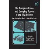 The European Union and Emerging Powers in the 21st Century: How Europe Can Shape a New Global Order