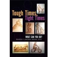 Tough Times, Tight Times : What Can You Do?