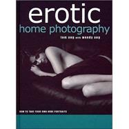 Erotic Home Photography : How to Take Your Own Nude Portraits