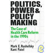 Politics, Power and Policy Making: Case of Health Care Reform in the 1990s: Case of Health Care Reform in the 1990s