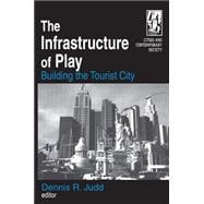 The Infrastructure of Play: Building the Tourist City: Building the Tourist City