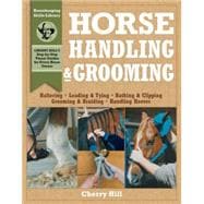 Horse Handling & Grooming Haltering * Leading & Tying * Bathing & Clipping * Grooming & Braiding * Handling Hooves
