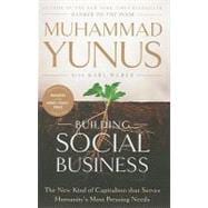Building Social Business : The New Kind of Capitalism That Serves Humanity's Most Pressing Needs