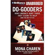Do-Gooders: How Liberals Hurt Those They Claim to Help (and the Rest of Us)